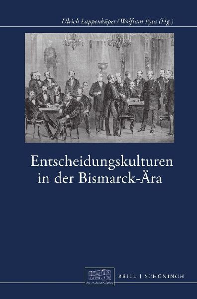 Entscheidungskulturen in der Bismarck-Ära