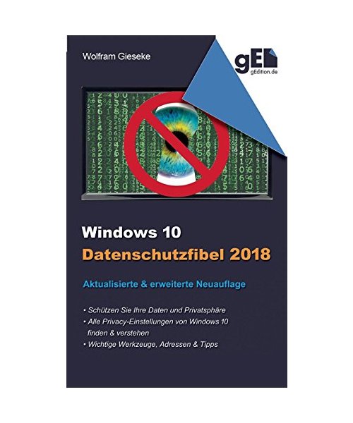 Windows 10 Datenschutzfibel 2018: Alle Datenschutzeinstellungen finden, verstehen und optimal einstellen