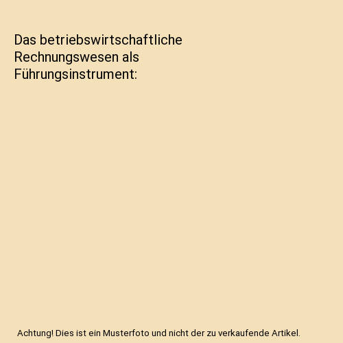 Das betriebswirtschaftliche Rechnungswesen als Führungsinstrument