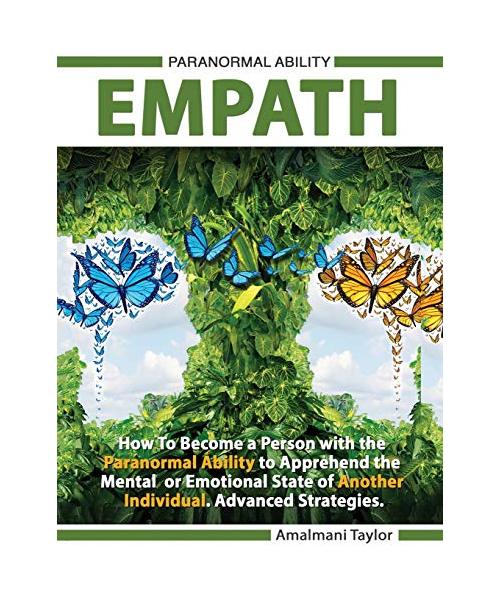 Empath - How To Become a Person with the Paranormal Ability to Apprehend the Mental or Emotional State of Another Individual. Advanced Strategies.