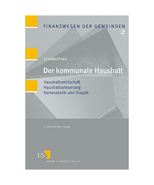 Der kommunale Haushalt: Haushaltswirtschaft - Haushaltssteuerung - Kameralistik und Doppik