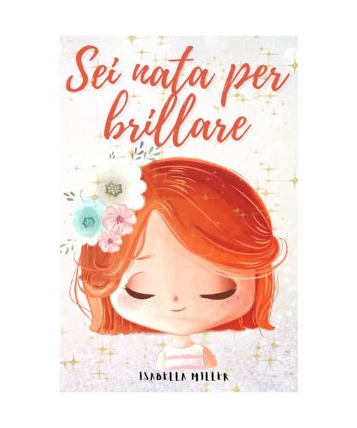 Sei nata per brillare: Un dolce libro per bambini per aumentare l'autostima dei vostri figli (Libri motivazionali per bambine, Band 1)