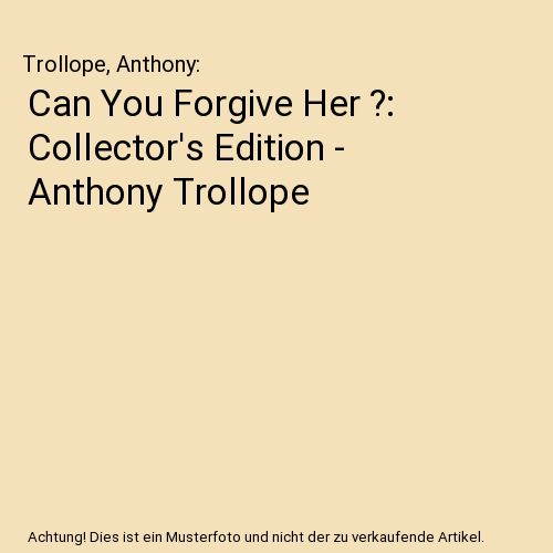 Can You Forgive Her ?: Collector's Edition - Anthony Trollope