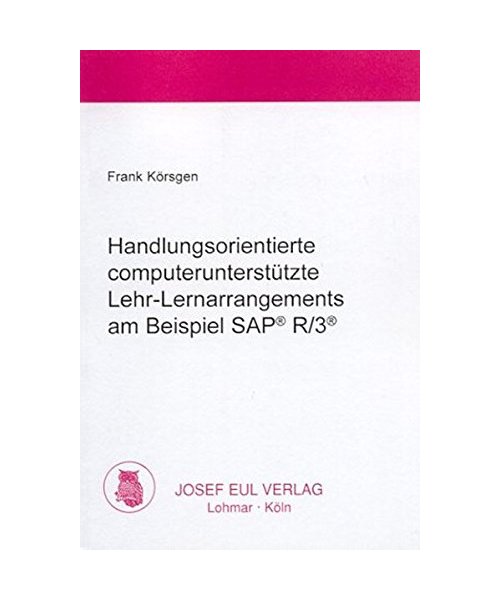 Handlungsorientierte computerunterstützte Lehr-Lernarrangements am Beispiel SAP R/3