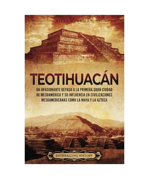Teotihuacán: Un apasionante repaso a la primera gran ciudad de Mesoamérica y su influencia en civilizaciones mesoamericanas como la maya y la Azteca (El Antiguo México)