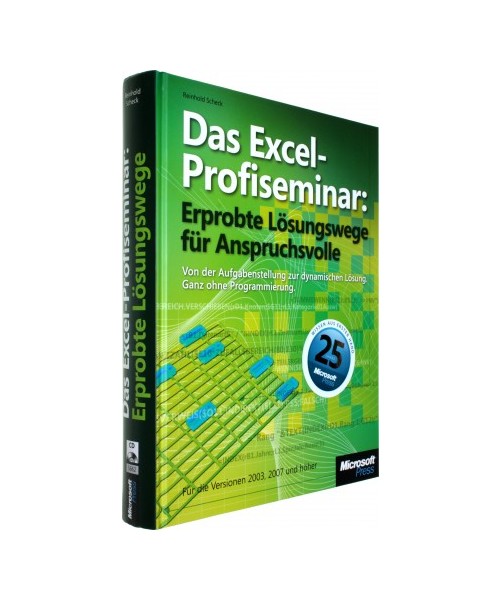 Das Excel-Profiseminar: Erprobte Lösungswege für Anspruchsvolle: Von der Aufgabenstellung zum fertigen Modell. Ohne Programmierung. Für Version 2003, 2007 und danach