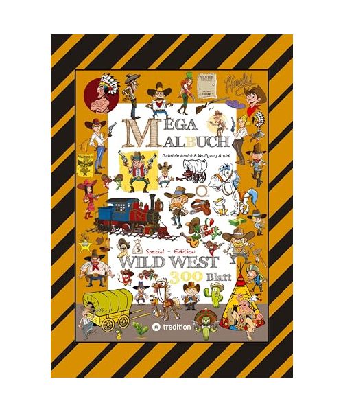 MEGA MALBUCH - WILDER WESTEN - PRÄRIE - COWBOYS - SHERIFF - INDIANER - WIGWAM - HÄUPTLING - WÜSTE - REVOLVERHELDEN - STECKBRIEF - PFERDE