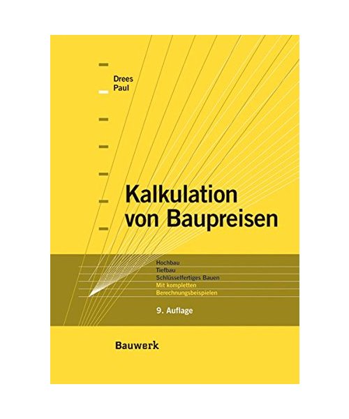 Kalkulation von Baupreisen: Hochbau, Tiefbau, Schlüsselfertiges Bauen. Mit kompletten Berechnungsbeispielen