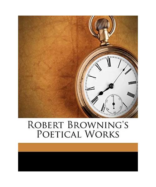 Robert Browning's Poetical Works