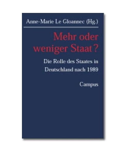 Mehr oder weniger Staat?: Die Rolle des Staates in Deutschland nach 1989.