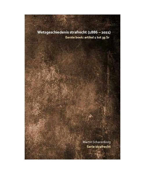 Wetsgeschiedenis strafrecht: artikel 1 tot 39 Sr