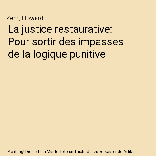 La justice restaurative: Pour sortir des impasses de la logique punitive