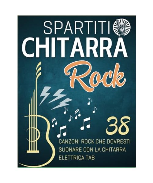 Spartiti Chitarra Rock: 38 Canzoni Rock Che Dovresti Suonare Con La Chitarra Elettrica Tab