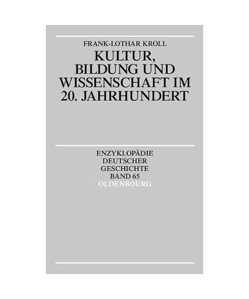 Kultur, Bildung und Wissenschaft im 20. Jahrhundert.: Enzyklopädie Deutscher Geschichte, Band 65.