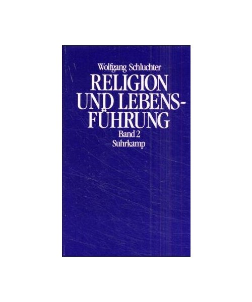 Schluchter, Wolfgang: Religion und Lebensführung.: Studien zu Max Webers Religions- und Herrschaftssoziologie