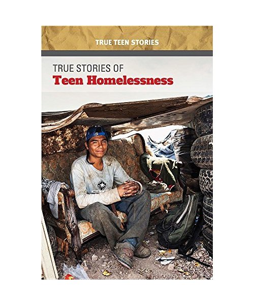 True Stories of Teen Homelessness (True Teen Stories)