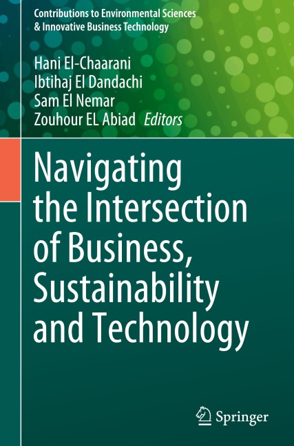 Navigating the Intersection of Business, Sustainability and Technology (Contributions to Environmental Sciences & Innovative Business Technology)
