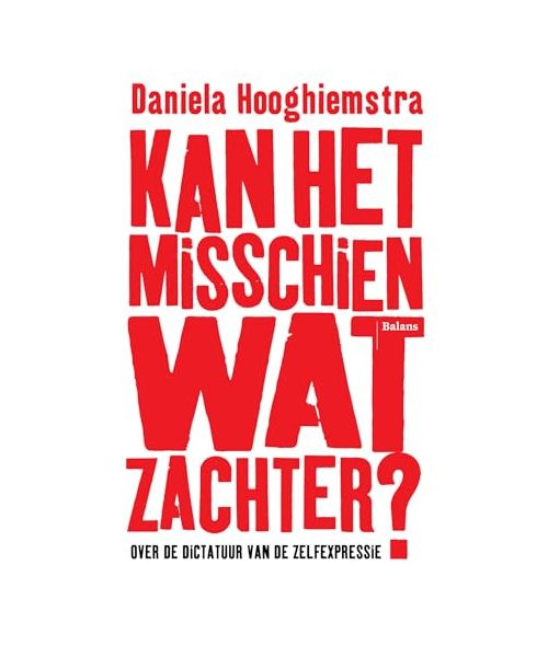 Kan het misschien wat zachter?: over de dictatuur van de zelfexpressie