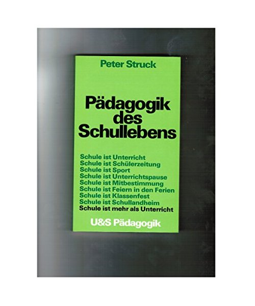 Pädagogik des Schullebens : Schule ist mehr als Unterricht.