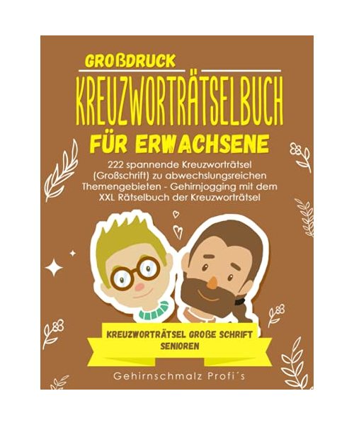Großdruck - Kreuzworträtselbuch Erwachsene: 222 spannende Kreuzworträtsel (Großschrift) zu abwechslungsreichen Themengebieten - Gehirnjogging mit dem ... - Kreuzworträtsel große Schrift Senioren