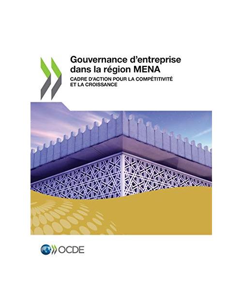 Gouvernement d'Entreprise Gouvernance d'Entreprise Dans La Région Mena Cadre d'Action Pour La Compétitivité Et La Croissance
