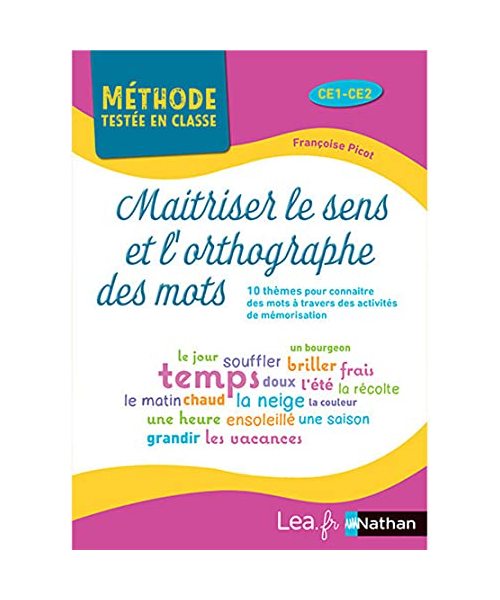Maîtriser le sens et l'orthographe des mots - Méthode testée en classe - Cycle 2 - 2021