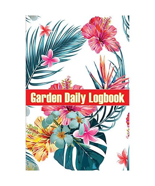 Garden Daily Logbook: Indoor and Outdoor Garden Daily Keeper for Beginners and Avid Gardeners, Flowers, Fruit, Vegetable Planting and Care i