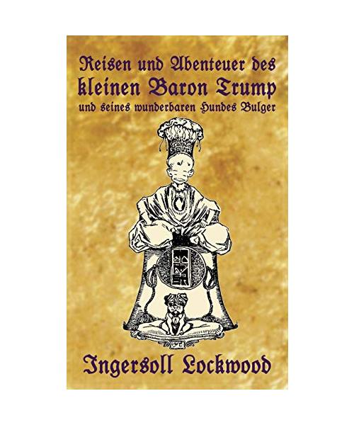 Reisen und Abenteuer des kleinen Baron Trump und seines  wunderbaren Hundes Bulger