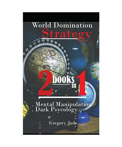 World Domination Strategy 2 books in 1: Mental Manipulation - Dark Psycology