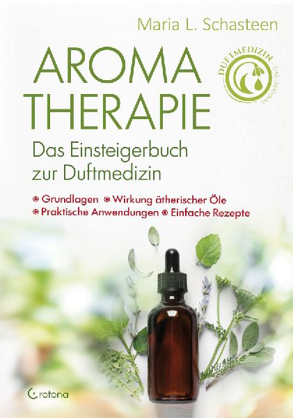Aromatherapie  - Das Einsteigerbuch zur Duftmedizin