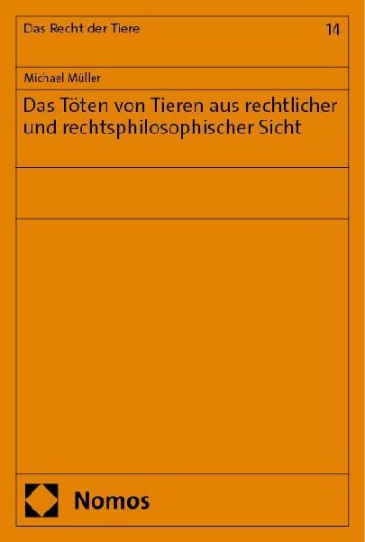 Das Töten von Tieren aus rechtlicher und rechtsphilosophischer Sicht