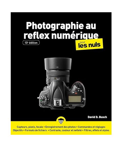 La Photographie au reflex numérique Pour les Nuls - 10e édition