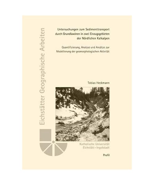 Untersuchungen zum Sedimenttransport durch Grundlawinen in zwei Einzugsgebieten der Nördlichen Kalkalpen: Quantifizierung, Analyse und Ansätze zur Modellierung der geomorphologischen Aktivität