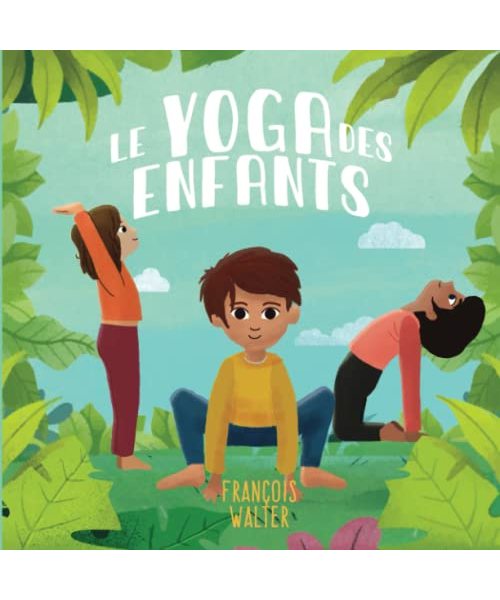 Le yoga des enfants: mon premier livre pour apprendre le yoga - de 3 à 12 ans