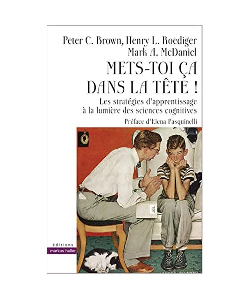 Mets-toi ça dans la tête !: Les stratégies d'apprentissage à la lumière des sciences cognitives.