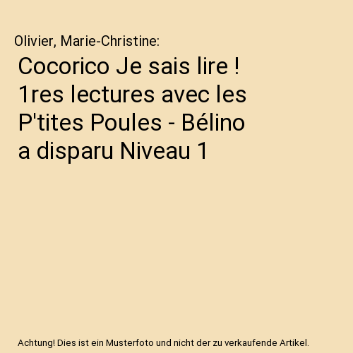 Cocorico Je sais lire ! 1res lectures avec les P'tites Poules - Bélino a disparu Niveau 1