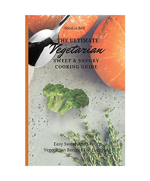 The Ultimate Vegetarian Sweet & Savory Cooking Guide