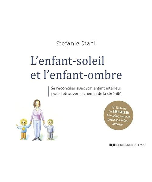 L'enfant-soleil et l'enfant-ombre: Se réconcilier avec son enfant intérieur pour retrouver le chemin de la sérénité