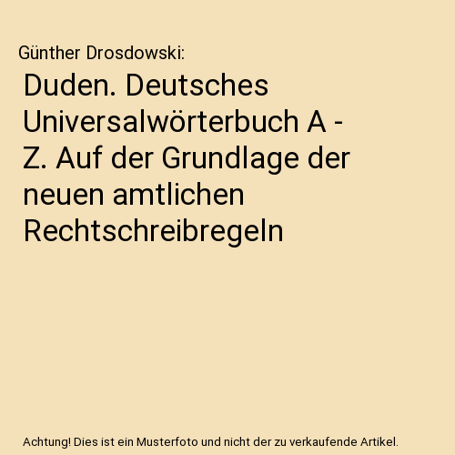 Duden. Deutsches Universalwörterbuch A - Z. Auf der Grundlage der neuen amtlichen Rechtschreibregeln