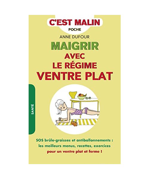 Maigrir avec le régime ventre plat, c'est malin: SOS brûle-graisses et antiballonnements : les meilleurs menus, recettes, ...