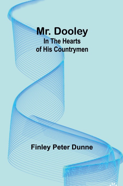 Mr. Dooley: In the Hearts of His Countrymen
