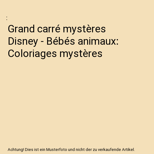 Grand carré mystères Disney - Bébés animaux: Coloriages mystères