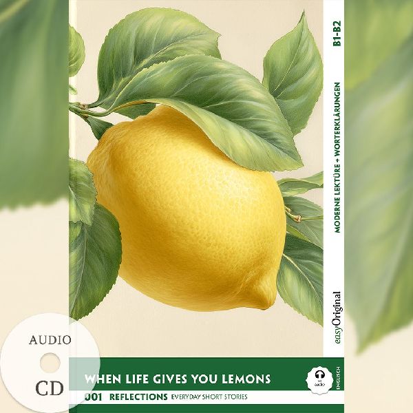 When Life Gives You Lemons - Reflections: 10 Everyday Short Stories vol. 001 - B1-B2 (+ Audio-CD)