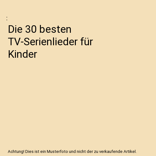 Die 30 besten TV-Serienlieder für Kinder