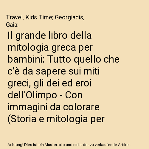 Il grande libro della mitologia greca per bambini: Tutto quello che c'è da sapere sui miti greci, gli dei ed eroi dell'Olimpo - Con immagini da colorare (Storia e mitologia per bambini)