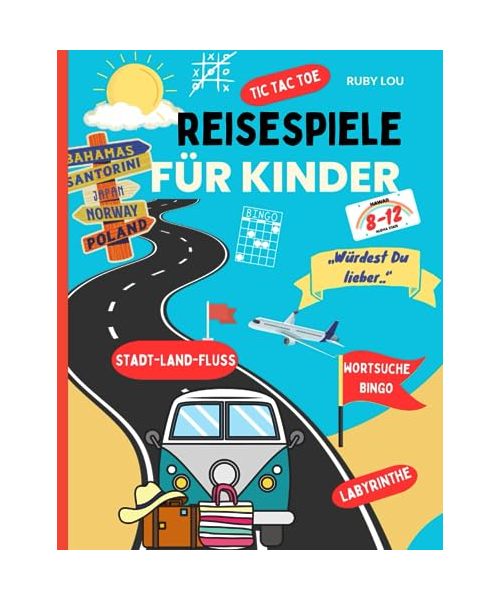 Reisespiele für Kinder: Keine Chance für Langeweile / Mit Spaß und guter Laune ans Ziel/ Für Kurztrips zur Oma oder lange Fahrten in Zug, Schiff oder Auto in den Urlaub, die Zeit vergeht wie im Flug