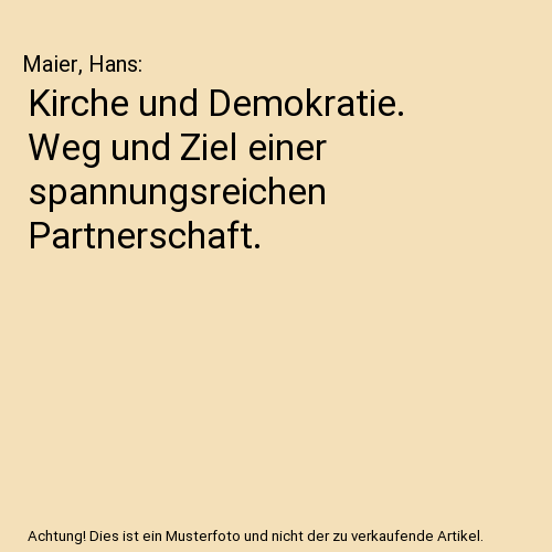 Kirche und Demokratie. Weg und Ziel einer spannungsreichen Partnerschaft.