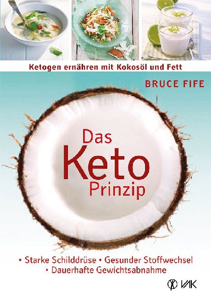 Das Keto-Prinzip: Ketogen ernähren mit Kokosöl und Fett