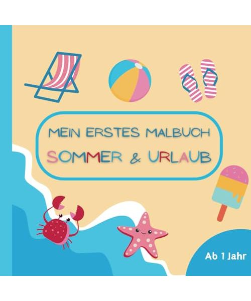 Mein erstes Malbuch Sommer & Urlaub: Kritzelbuch mit 50 sommerlichen Motiven für Ferien und Urlaub - Geeignet für Kinder ab 1 Jahr - Förderung von Motorik und Kreativität