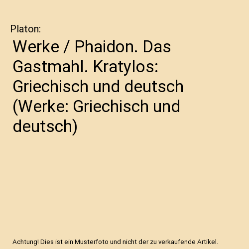 Werke / Phaidon. Das Gastmahl. Kratylos: Griechisch und deutsch (Werke: Griechisch und deutsch)